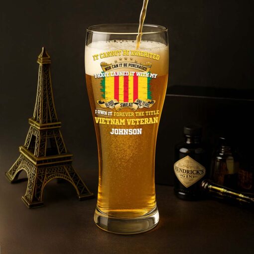 Personalized Vietnam Veteran Pilsner Glass, I Have Earned It With My Blood Sweat and Tears I Own It Forever The Title Vietnam Veteran NPHM5210502 - Image 5