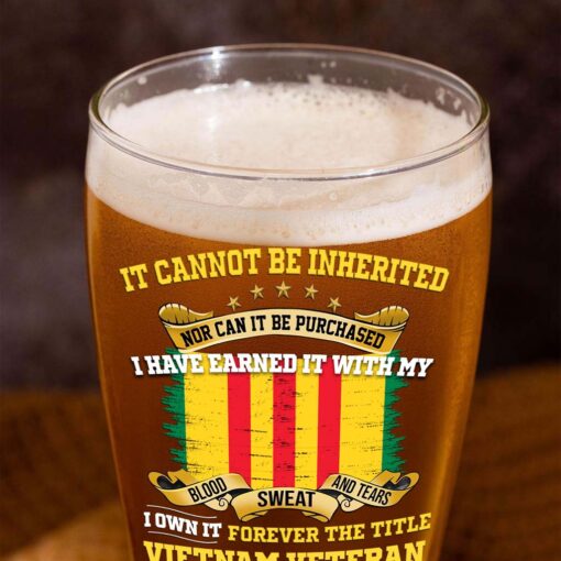 Personalized Vietnam Veteran Pilsner Glass, I Have Earned It With My Blood Sweat and Tears I Own It Forever The Title Vietnam Veteran NPHM5210502 - Image 7