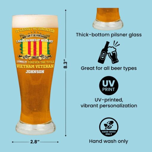 Personalized Vietnam Veteran Pilsner Glass, I Have Earned It With My Blood Sweat and Tears I Own It Forever The Title Vietnam Veteran NPHM5210502 - Image 8